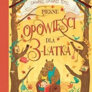 Dawno, dawno temu... Piękne opowieści dla 3-latka
