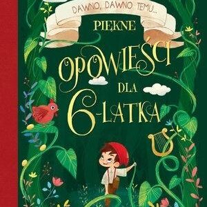 Dawno, dawno temu... Piękne opowieści dla 6-latka