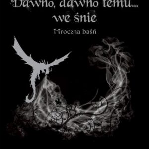 Dawno, dawno temu... we śnie. Mroczna baśń