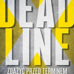 Deadline Zdążyć przed terminem. Opowieść (sensacyjna) o zarządzaniu projektami