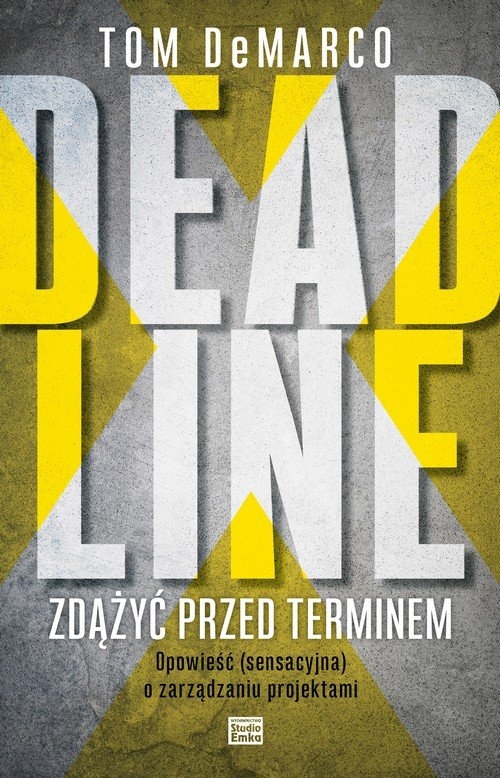 Deadline Zdążyć przed terminem. Opowieść (sensacyjna) o zarządzaniu projektami