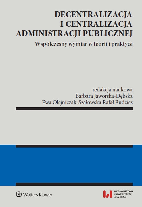 Decentralizacja i centralizacja administracji publicznej. Współczesny wymiar w teorii i praktyce