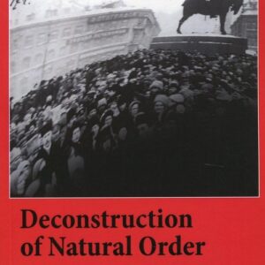 Deconstruction of Natural Order. The Legacy of the Russian Revolution