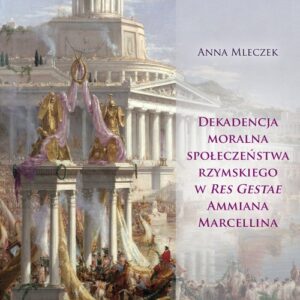Dekadencja moralna społeczeństwa rzymskiego w Res Gestae Ammiana Marcellina
