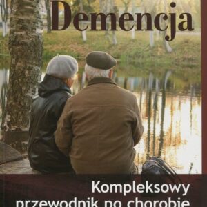 Demencja Kompleksowy przewodnik po chorobie