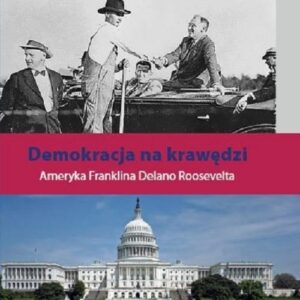 Demokracja na krawędzi. Ameryka Franklina Delano Roosevelta