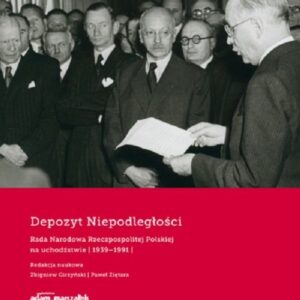 Depozyt Niepodległości. Rada Narodowa Rzeczypospolitej Polskiej na uchodźstwie 1939-1991