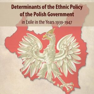 Determinants of the Ethnic Policy of the Polish Government in Exile in the years 1939-47