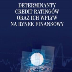 Determinanty credit ratingów oraz ich wpływ na rynek finansowy