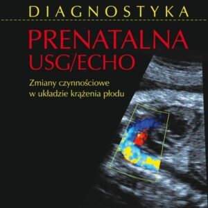 Diagnostyka prenatalna USG/ECHO. Zmiany czynnościowe w układzie krążenia płodu