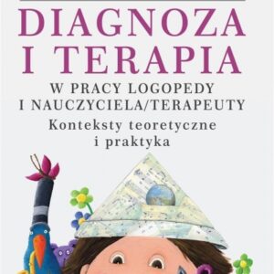 Diagnoza i terapia w pracy logopedy...
