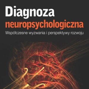 Diagnoza neuropsychologiczna. Współczesne wyzwania i perspektywy rozwoju