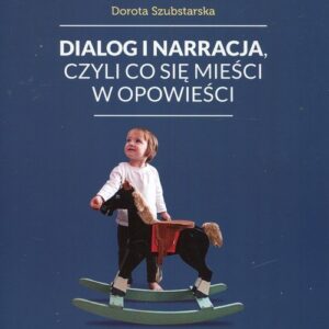 Dialog i narracja czyli co się mieści w opowieści. Praktyczny podręcznik wychowania językowego zapisany w 12 opowieściach
