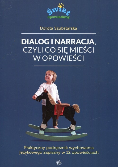 Dialog i narracja czyli co się mieści w opowieści. Praktyczny podręcznik wychowania językowego zapisany w 12 opowieściach