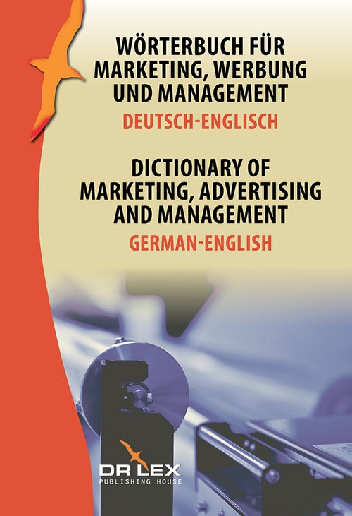 Dictionary of Marketing Advertising and Management German-English. Wörterbuch für Marketing, Werbung und Management Deutsch-Englisch