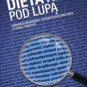 Dieta Keto pod lupą. Niskowęglowodanowa i wyskotłuszczowa dieta w teorii i praktyce