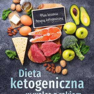 Dieta ketogeniczna w walce z rakiem. Plan leczenia terapią ketogeniczną