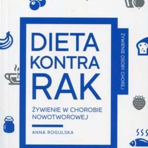 Dieta kontra rak. Żywienie w chorobie nowotworowej