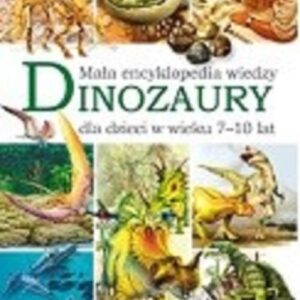 Dinozaury Mała encyklopedia wiedzy