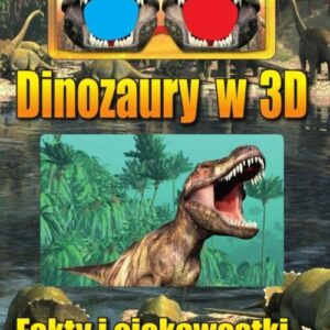Dinozaury w 3D. Fakty i ciekawostki...
