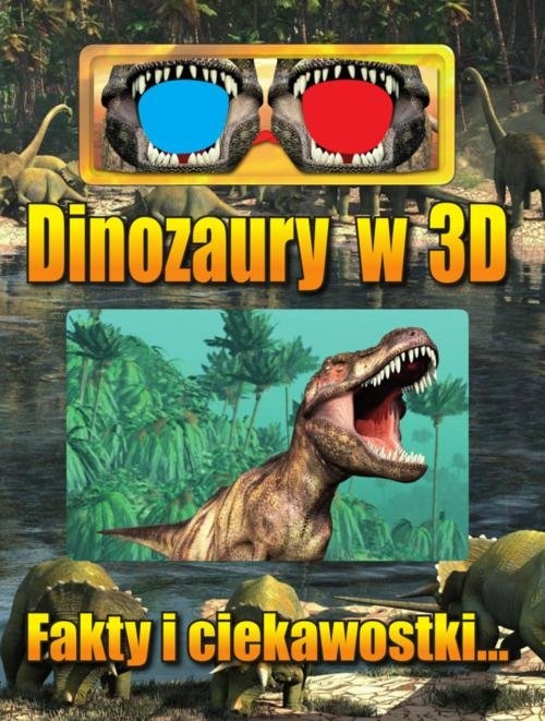 Dinozaury w 3D. Fakty i ciekawostki...