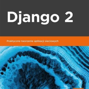 Django 2 Praktyczne tworzenie aplikacji sieciowych