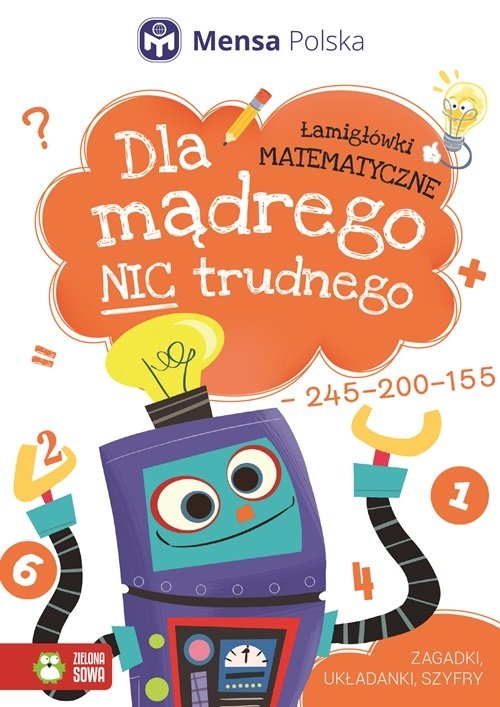 Dla mądrego nic trudnego Łamigłówki matematyczne