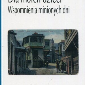 Dla moich dzieci. Wspomnienia minionych dni