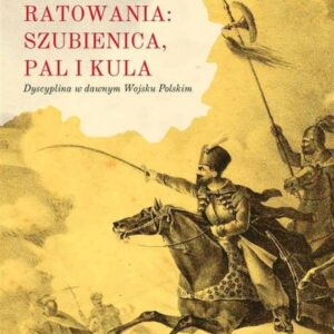 Dla ojczyzny ratowania: szubienica, pal i kula
