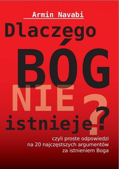 Dlaczego Bóg nie istnieje. czyli proste odpowiedzi na 20 najczęstszych argumentów za istnieniem Boga
