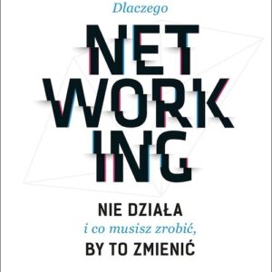 Dlaczego networking nie działa i co musisz zrobić, by to zmienić