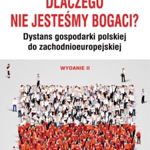 Dlaczego nie jesteśmy bogaci?. Dystans gospodarki polskiej do zachodnioeuropejskiej