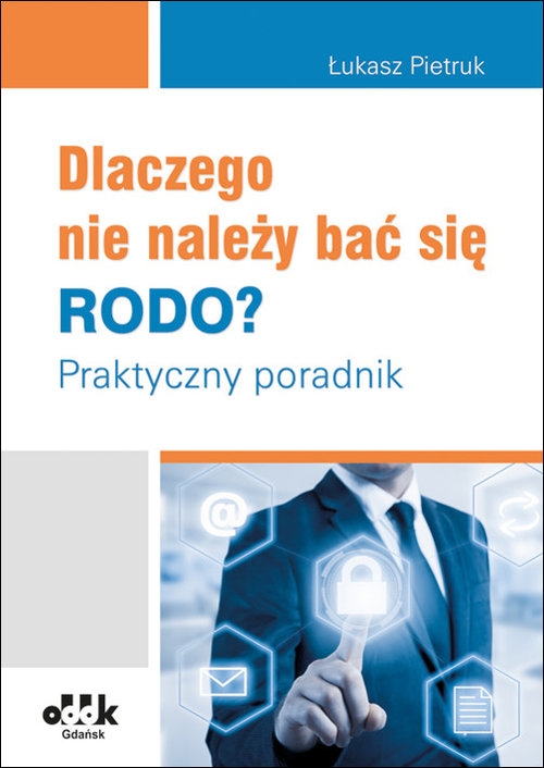 Dlaczego nie należy bać się RODO? Praktyczny poradnik. PGK1296