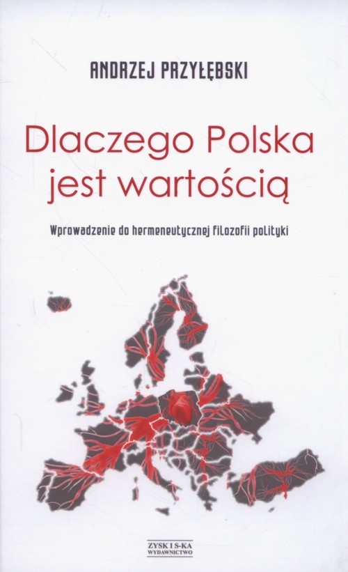 Dlaczego Polska jest wartością. Wprowadzenie do hermeneutycznej filozofii polityki