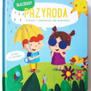 Dlaczego? Pytania i odpowiedzi dla malucha. Przyroda
