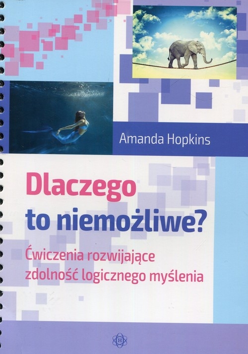Dlaczego to niemożliwe?. Ćwiczenia rozwijające zdolność logicznego myślenia