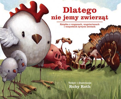 Dlatego nie jemy zwierząt. Książka o weganach, wegetarianach i wszystkich żywych istotach