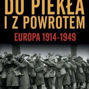 Do piekła i z powrotem. Europa 1914-1949