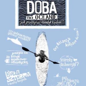 Doba na oceanie.Jak przepłynąć Atlantyk kajakiem?