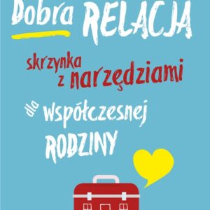 Dobra relacja Skrzynka z narzędziami dla współczesnej rodziny. Skrzynka z narzędziami dla współczesnej rodziny