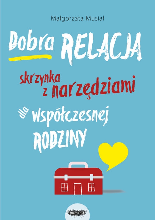 Dobra relacja Skrzynka z narzędziami dla współczesnej rodziny. Skrzynka z narzędziami dla współczesnej rodziny