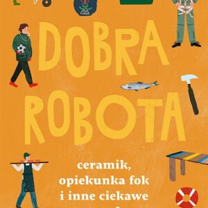 Dobra robota. Ceramik, opiekunka fok i inne ciekawe zawody
