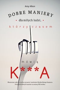 Dobre maniery dla miłych ludzi którzy czasem...