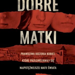 Dobre matki.. Prawdziwa historia kobiet, które przeciwstawiły się najpotężniejszej mafii świata