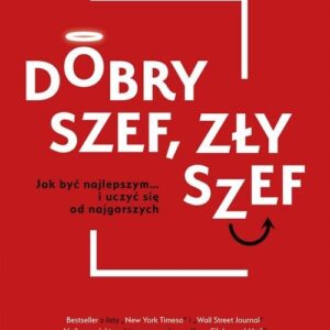 Dobry szef zły szef. Jak być najlepszym? i uczyć się od najgorszych