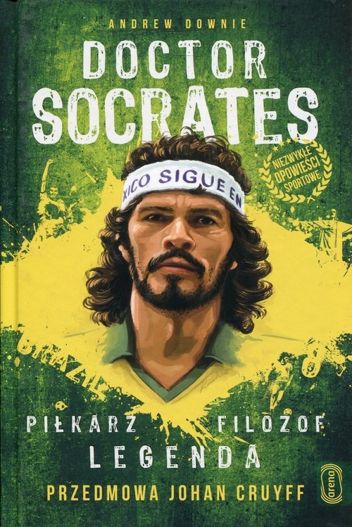 Doctor Socrates Piłkarz filozof legenda. Przedmowa Johan Cruyff
