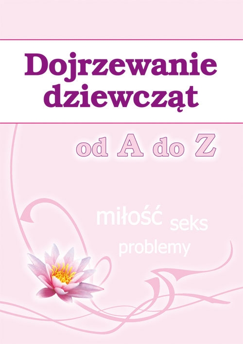 Dojrzewanie dziewcząt od A do Z. Miłość, seks, problemy