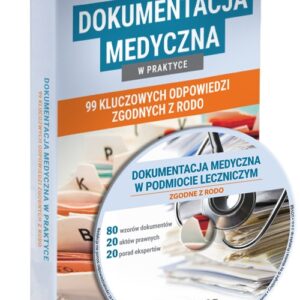 Dokumentacja medyczna w praktyce 99 kluczowych odpowiedzi zgodnych z RODO