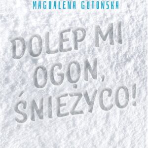 Dolep mi ogon, śnieżyco
