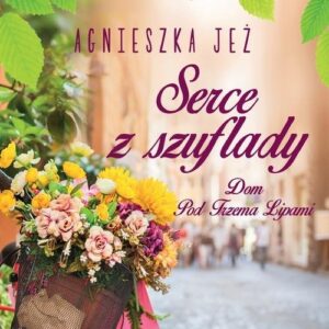 Dom Pod Trzema Lipami Tom 1 Serce z szuflady